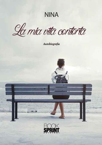 La mia vita contorta - Nina - Libro BooksprintEdizioni 2016 | Libraccio.it