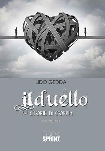Il duello. Storie di coppie - Lido Gedda - Libro BooksprintEdizioni 2016 | Libraccio.it