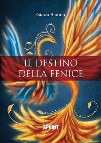 Il destino della fenice - Giada Bianco - Libro BooksprintEdizioni 2016 | Libraccio.it