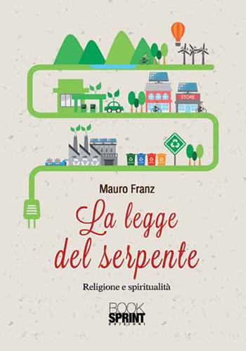 La legge del serpente - Mauro Franz - Libro BooksprintEdizioni 2016 | Libraccio.it