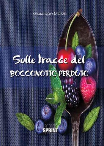 Sulle tracce del bocconotto perduto - Giuseppe Mazzilli - Libro BooksprintEdizioni 2016 | Libraccio.it