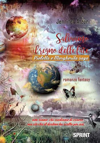 Salviamo il regno delle fate. Violetta e Margherita saga - Jennifer Atzori - Libro BooksprintEdizioni 2016 | Libraccio.it