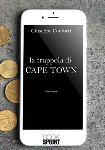 La trappola di Cape Town - Giuseppe Conforti - Libro BooksprintEdizioni 2016 | Libraccio.it