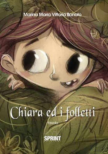 Chiara ed i folletti - Marina Maria Vittoria Bonato - Libro Booksprint 2016 | Libraccio.it