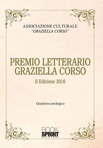 Premio letterario Graziella Corso. 2ª edizione  - Libro BooksprintEdizioni 2016 | Libraccio.it