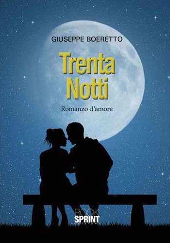 Trenta notti - Giuseppe Boeretto - Libro Booksprint 2016 | Libraccio.it
