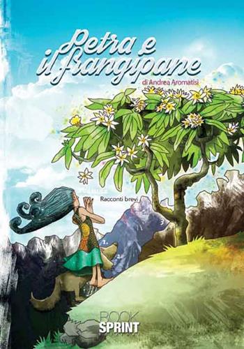 Petra e il frangipane - Andrea Aromatisi - Libro BooksprintEdizioni 2016 | Libraccio.it