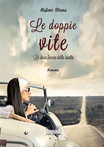 Le doppie vite. La dura faccia della realtà - Stefano Diana - Libro BooksprintEdizioni 2016 | Libraccio.it