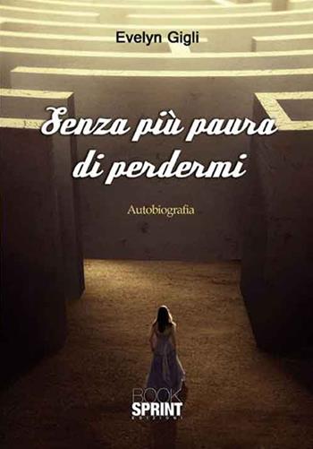 Senza più paura di perdermi - Evelyn Gigli - Libro Booksprint 2016 | Libraccio.it