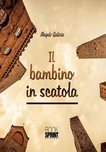 Il bambino in scatola - Angelo Galizia - Libro BooksprintEdizioni 2016 | Libraccio.it