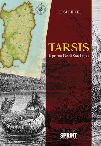 Tarsis. Il primo re di Sardegna - Luigi Lilliu - Libro BooksprintEdizioni 2016 | Libraccio.it