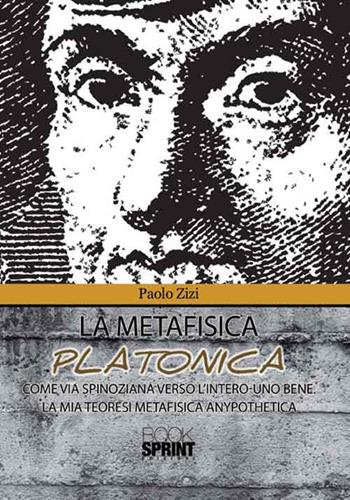 La metafisica platonica - Paolo Zizi - Libro BooksprintEdizioni 2016 | Libraccio.it