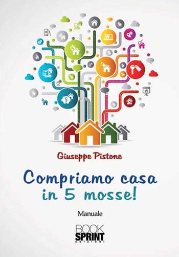 Compriamo casa in 5 mosse! - Giuseppe Pistone - Libro Booksprint 2016 | Libraccio.it