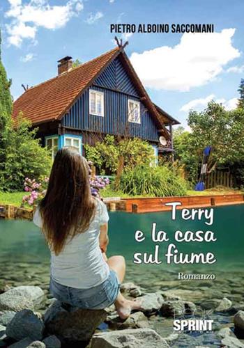 Terry e la casa sul fiume - Pietro Alboino Saccomani - Libro BooksprintEdizioni 2016 | Libraccio.it