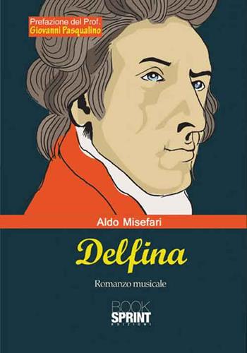 Delfina - Aldo Misefari - Libro BooksprintEdizioni 2016 | Libraccio.it