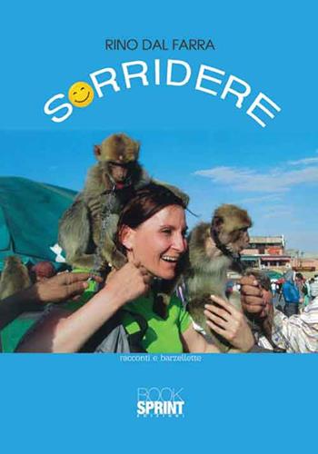Sorridere. Racconti e barzellette - Rino Dal Farra - Libro BooksprintEdizioni 2016 | Libraccio.it