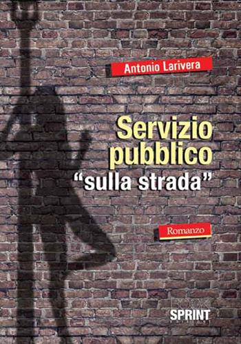 Servizio pubblico «sulla strada» - Antonio Larivera - Libro Booksprint 2016 | Libraccio.it