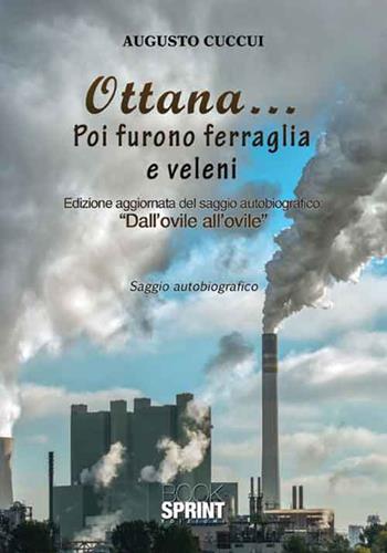 Ottana... Poi furono ferraglia e veleni - Augusto Cuccui - Libro BooksprintEdizioni 2016 | Libraccio.it