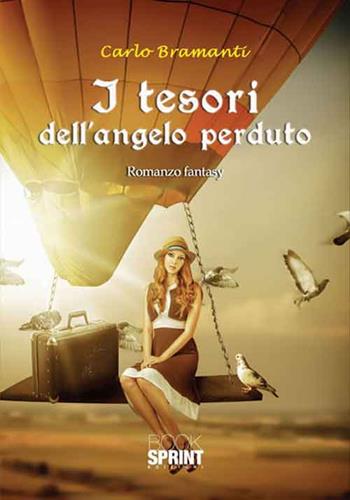 I tesori dell'angelo perduto - Carlo Bramanti - Libro BooksprintEdizioni 2016 | Libraccio.it