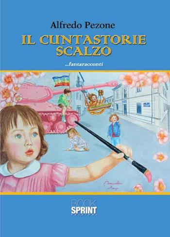 Il cuntastorie scalzo - Alfredo Pezone - Libro BooksprintEdizioni 2016 | Libraccio.it