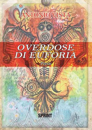 Overdose di euforia - Antonio Vista - Libro Booksprint 2016 | Libraccio.it