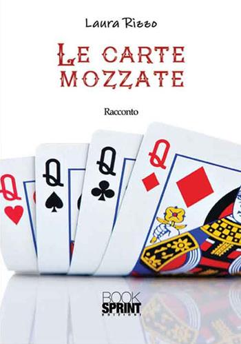 Le carte mozzate - Laura Rizzo - Libro BooksprintEdizioni 2016 | Libraccio.it