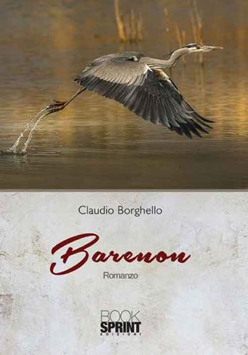 Barenon - Claudio Borghello - Libro BooksprintEdizioni 2016 | Libraccio.it