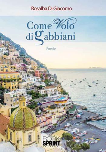 Come volo di gabbiani - Rosalba Di Giacomo - Libro BooksprintEdizioni 2016 | Libraccio.it