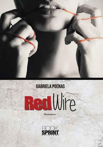Red wire - Gabriela Poenas - Libro BooksprintEdizioni 2016 | Libraccio.it