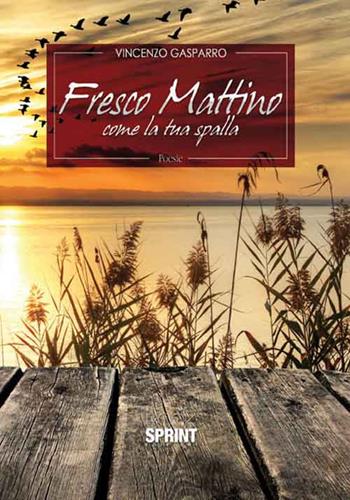 Fresco mattino come la tua spalla - Vincenzo Gasparro - Libro BooksprintEdizioni 2016 | Libraccio.it