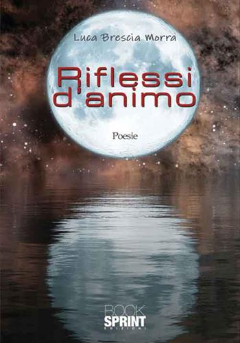 Riflessi d'animo - Luca Brescia Morra - Libro BooksprintEdizioni 2016 | Libraccio.it