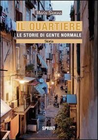 Il quartiere. Le storie di gente normale - Mario Serena - Libro BooksprintEdizioni 2016 | Libraccio.it