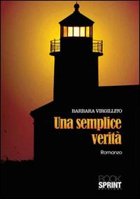 Una semplice verità - Barbara Virgillito - Libro BooksprintEdizioni 2016 | Libraccio.it