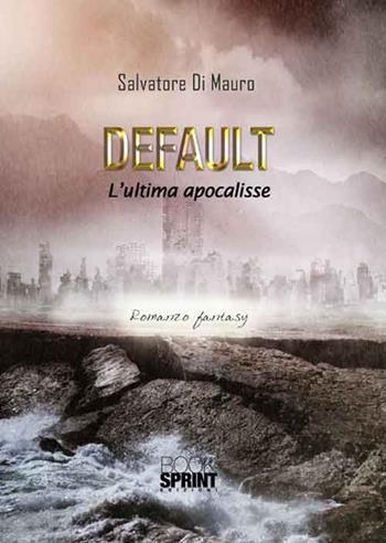Default. L'ultima apocalisse - Salvatore Di Mauro - Libro BooksprintEdizioni 2016 | Libraccio.it