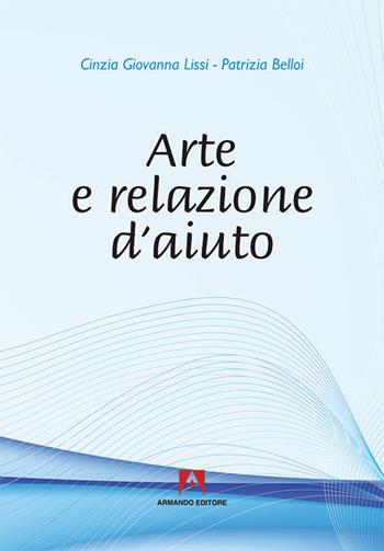 Arte e relazione d'aiuto - Cinzia G. Lissi, Patrizia Belloi - Libro Armando Editore 2016, Art in counseling | Libraccio.it
