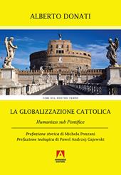 La globalizzazione cattolica. Humanitas sub pontefice