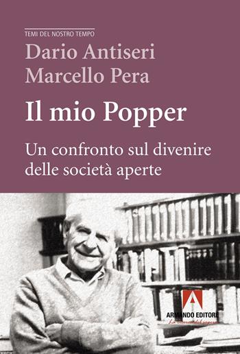 Il mio Popper. Un confronto sul divenire delle società aperte - Dario Antiseri, Marcello Pera - Libro Armando Editore 2023, Temi del nostro tempo | Libraccio.it