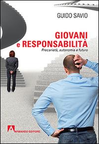 Giovani e responsabilità. Precarietà, autonomia e futuro - Guido Savio - Libro Armando Editore 2016, Scaffale aperto | Libraccio.it