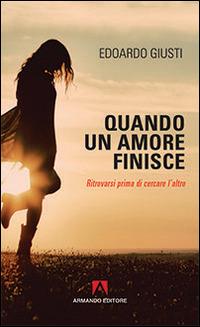 Quando un amore finisce. Ritrovarsi prima di cercare l'altro - Edoardo Giusti - Libro Armando Editore 2016, Scaffale aperto | Libraccio.it