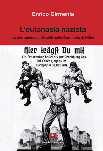 L'eutanasia nazista. Lo sterminio dei disabili nella Germania di Hitler - Enrico Girmenia - Libro Armando Editore 2016, Scientia | Libraccio.it