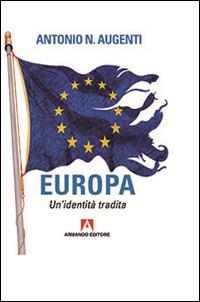 Europa. Un'identità tradita - Antonio Augenti - Libro Armando Editore 2016, Scaffale aperto/Sociologia | Libraccio.it