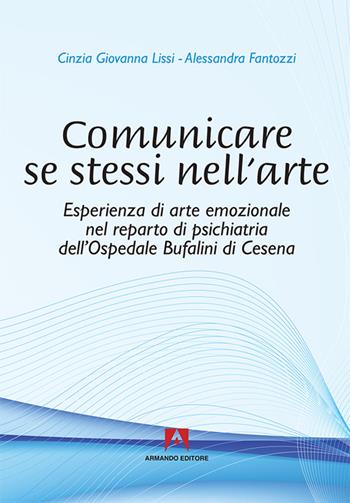 Comunicare se stessi nell'arte - Cinzia G. Lissi, Alessandra Fantozzi - Libro Armando Editore 2016 | Libraccio.it