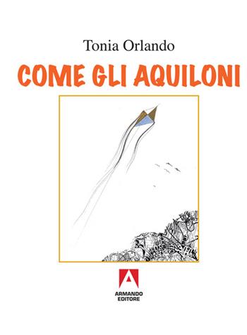 Come gli aquiloni - Tonia Orlando - Libro Armando Editore 2016, Libri illustrati | Libraccio.it