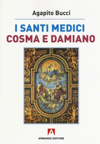 I santi medici Cosma e Damiano - Agapito Bucci - Libro Armando Editore 2016, Scaffale aperto | Libraccio.it