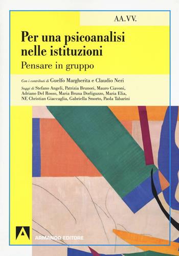 Per una psicoanalisi nelle istituzioni. Pensare in gruppo  - Libro Armando Editore 2016, Psicoanalisi e psichiatria | Libraccio.it