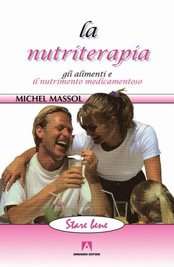 La nutriterapia. Gli alimenti e il nutrimento medicamentoso - Michel Massol - Libro Armando Editore 2016, Stare bene | Libraccio.it