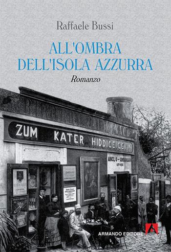 All'ombra dell'isola azzurra - Raffaele Bussi - Libro Armando Editore 2016, Narrativa | Libraccio.it