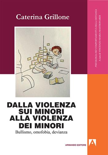 Dalla violenza sui minori alla violenza dei minori. Bullismo, omofobia, devianza - Caterina Grillone - Libro Armando Editore 2016, Psicologia dei comportamenti e devianza | Libraccio.it