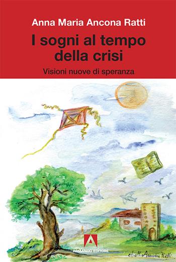 I sogni al tempo della crisi. Visioni nuove di speranza - Anna Maria Ancona Ratti - Libro Armando Editore 2016, Scientia | Libraccio.it