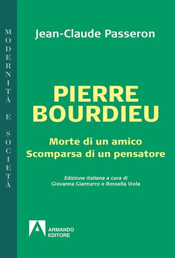 Pierre Bourdieu. Morte di un amico scomparsa di un pensatore - Jean-Claude Passeron - Libro Armando Editore 2016, Temi del nostro tempo | Libraccio.it